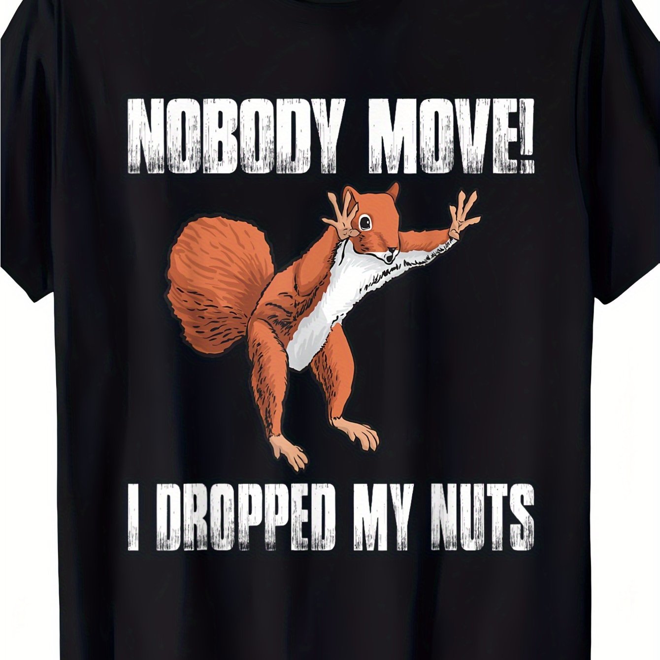 "Nobody Move I Dropped My Nuts" Squirrel Graphic T-Shirt
