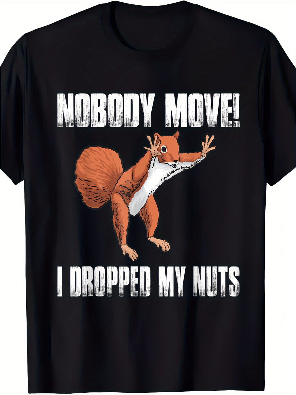 "Nobody Move I Dropped My Nuts" Squirrel Graphic T-Shirt